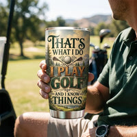 That's What I Do I Play Golf And I Know Things Golf 20oz Tumbler