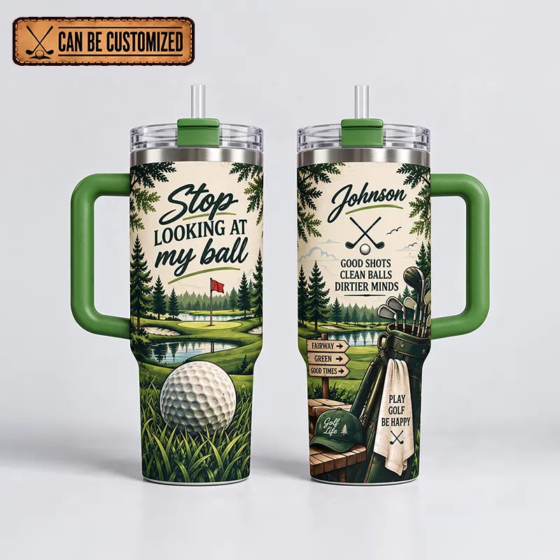 Personalized Stop Looking at My Ball Funny Golf 40oz Handled Tumbler