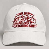 Funny You Ain’t Catching Shit Christmas Fishing Embroidered Cap
