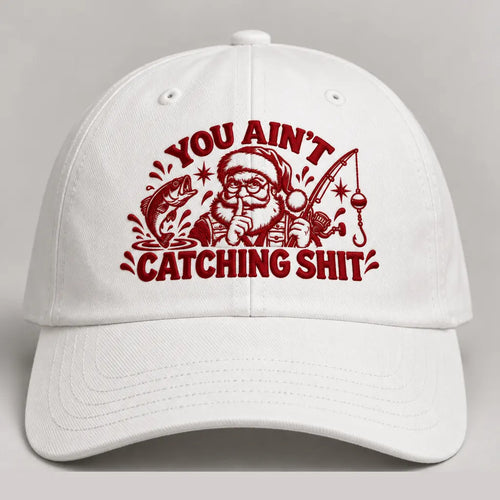 Funny You Ain’t Catching Shit Christmas Fishing Embroidered Cap