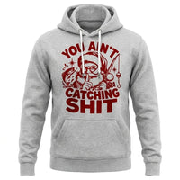 You Ain't Catching Shit Funny Santa Fishing Christmas Hoodie