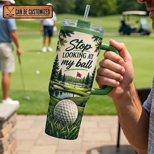 Personalized Stop Looking at My Ball Funny Golf 40oz Handled Tumbler
