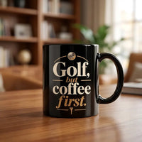 Golf But Coffee First Golf Ceramic Mug