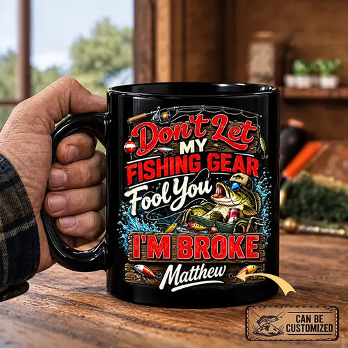 Don't Let My Fishing Gear Fool You I'm Broke Fishing Ceramic Mug