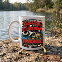 Don't Let My Fishing Gear Fool You I'm Broke Fishing Ceramic Mug