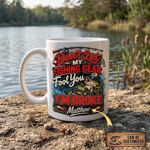 Don't Let My Fishing Gear Fool You I'm Broke Fishing Ceramic Mug