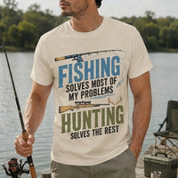 Fishing Solves Most of My Problems Hunting Solves the Rest T-Shirt