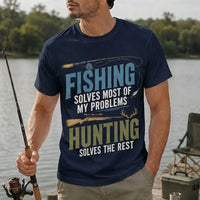 Fishing Solves Most of My Problems Hunting Solves the Rest T-Shirt