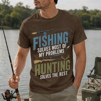 Fishing Solves Most of My Problems Hunting Solves the Rest T-Shirt