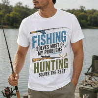 Fishing Solves Most of My Problems Hunting Solves the Rest T-Shirt